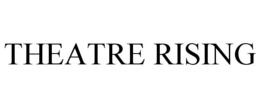 THEATRE RISING trademark
