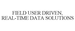 FIELD USER DRIVEN, REAL-TIME DATA SOLUTIONS trademark