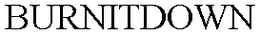 BURNITDOWN trademark