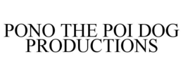 PONO THE POI DOG PRODUCTIONS trademark