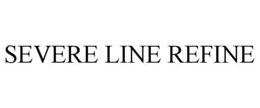 SEVERE LINE REFINE trademark