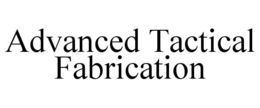 ADVANCED TACTICAL FABRICATION trademark