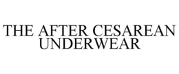 THE AFTER CESAREAN UNDERWEAR trademark