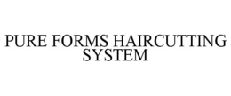 PURE FORMS HAIRCUTTING SYSTEM trademark