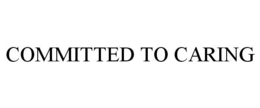 COMMITTED TO CARING trademark