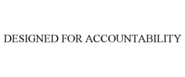DESIGNED FOR ACCOUNTABILITY trademark
