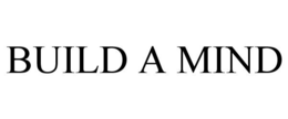BUILD A MIND trademark