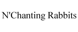 N'CHANTING RABBITS trademark