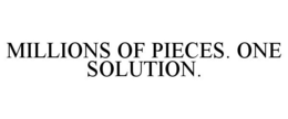 MILLIONS OF PIECES. ONE SOLUTION. trademark