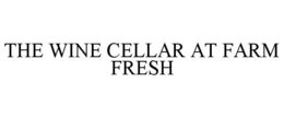 THE WINE CELLAR AT FARM FRESH trademark