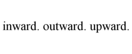 INWARD. OUTWARD. UPWARD. trademark