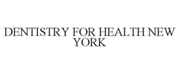 DENTISTRY FOR HEALTH NEW YORK trademark