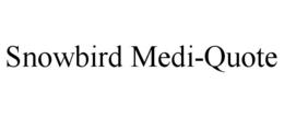 SNOWBIRD MEDI-QUOTE trademark