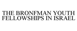 THE BRONFMAN YOUTH FELLOWSHIPS IN ISRAEL trademark