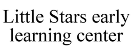 LITTLE STARS EARLY LEARNING CENTER trademark