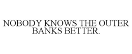 NOBODY KNOWS THE OUTER BANKS BETTER. trademark