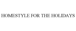 HOMESTYLE FOR THE HOLIDAYS trademark