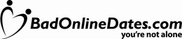 BADONLINEDATES.COM YOU'RE NOT ALONE trademark
