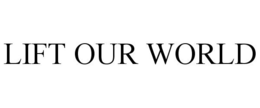 LIFT OUR WORLD trademark