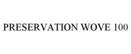 PRESERVATION WOVE 100 trademark