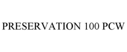 PRESERVATION 100 PCW trademark