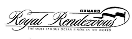 CUNARD ROYAL RENDEZVOUS THE MOST FAMOUS OCEAN LINERS IN THE WORLD trademark