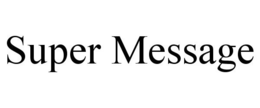 SUPER MESSAGE trademark