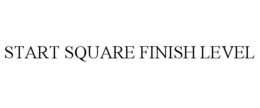 START SQUARE FINISH LEVEL trademark