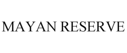 MAYAN RESERVE trademark