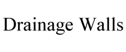 DRAINAGE WALLS trademark