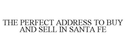 THE PERFECT ADDRESS TO BUY AND SELL IN SANTA FE trademark