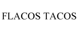 FLACOS TACOS trademark