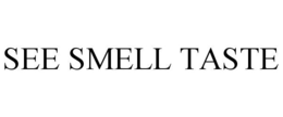 SEE SMELL TASTE trademark