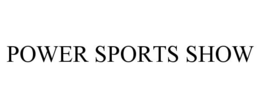 POWER SPORTS SHOW trademark