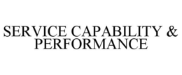 SERVICE CAPABILITY & PERFORMANCE trademark