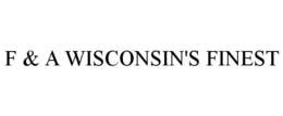 F & A WISCONSIN'S FINEST trademark