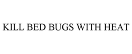 KILL BED BUGS WITH HEAT trademark