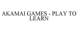 AKAMAI GAMES - PLAY TO LEARN trademark