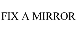 FIX A MIRROR trademark