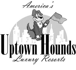 AMERICA'S UPTOWN HOUNDS LUXURY RESORTS trademark
