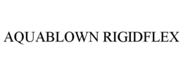 AQUABLOWN RIGIDFLEX trademark