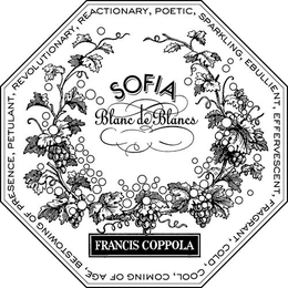 SOFIA BLANC DE BLANCS FRANCIS COPPOLA REACTIONARY, POETIC, SPARKLING, EBULLIENT, EFFERVESCENT, FRAGRANT, COLD, COOL, COMING OF AGE, BESTOWING OF PRESENCE, PETULANT, REVOLUTIONARY trademark
