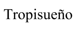 TROPISUEÑO trademark