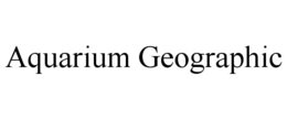 AQUARIUM GEOGRAPHIC trademark