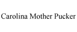 CAROLINA MOTHER PUCKER trademark