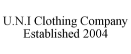 U.N.I CLOTHING COMPANY ESTABLISHED 2004 trademark