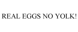 REAL EGGS NO YOLK! trademark