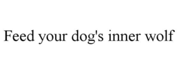 FEED YOUR DOG'S INNER WOLF trademark