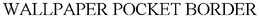 WALLPAPER POCKET BORDER trademark