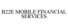 B22E MOBILE FINANCIAL SERVICES trademark